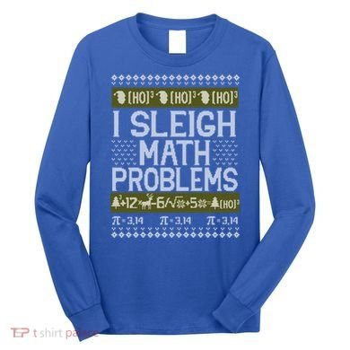 Math Teacher I Sleigh Math Problems Christmas Ugly Sweater Gift Long Sleeve Shirt