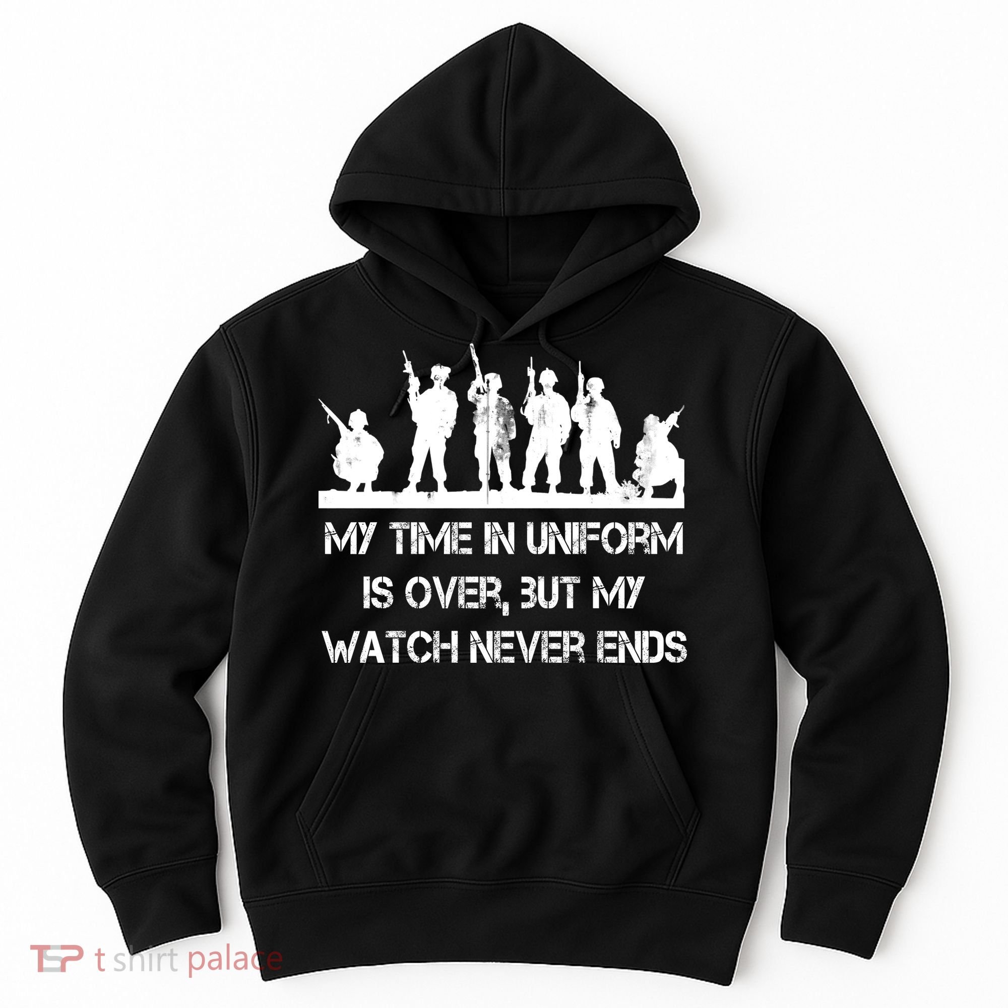 My Time In Uniform Is Over But My Watch Never Ends Army Hoodie