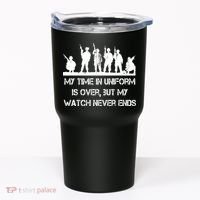 My Time In Uniform Is Over But My Watch Never Ends Army Tumbler thumb 0
