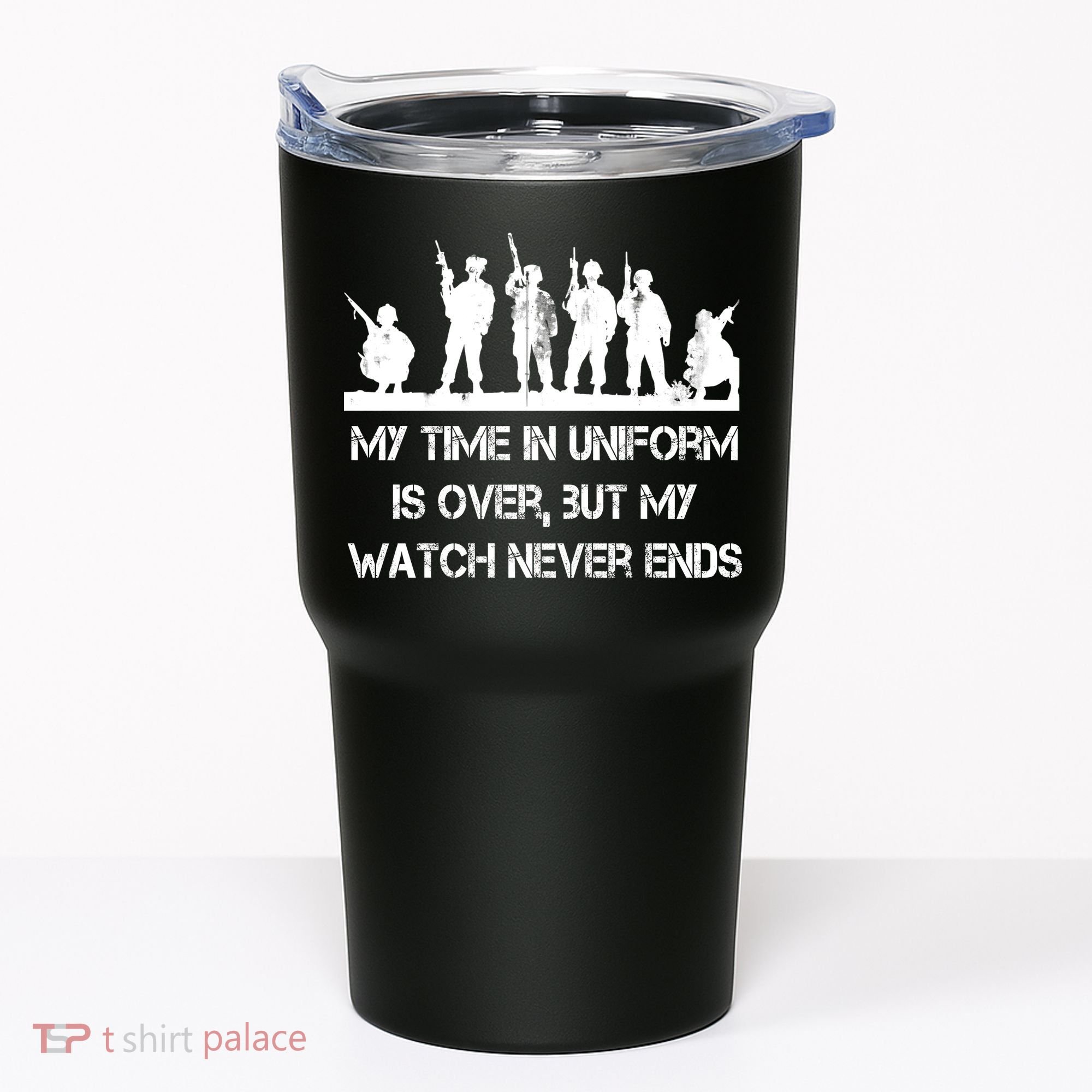 My Time In Uniform Is Over But My Watch Never Ends Army Tumbler