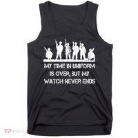 My Time In Uniform Is Over But My Watch Never Ends Army Tank Top thumb 0