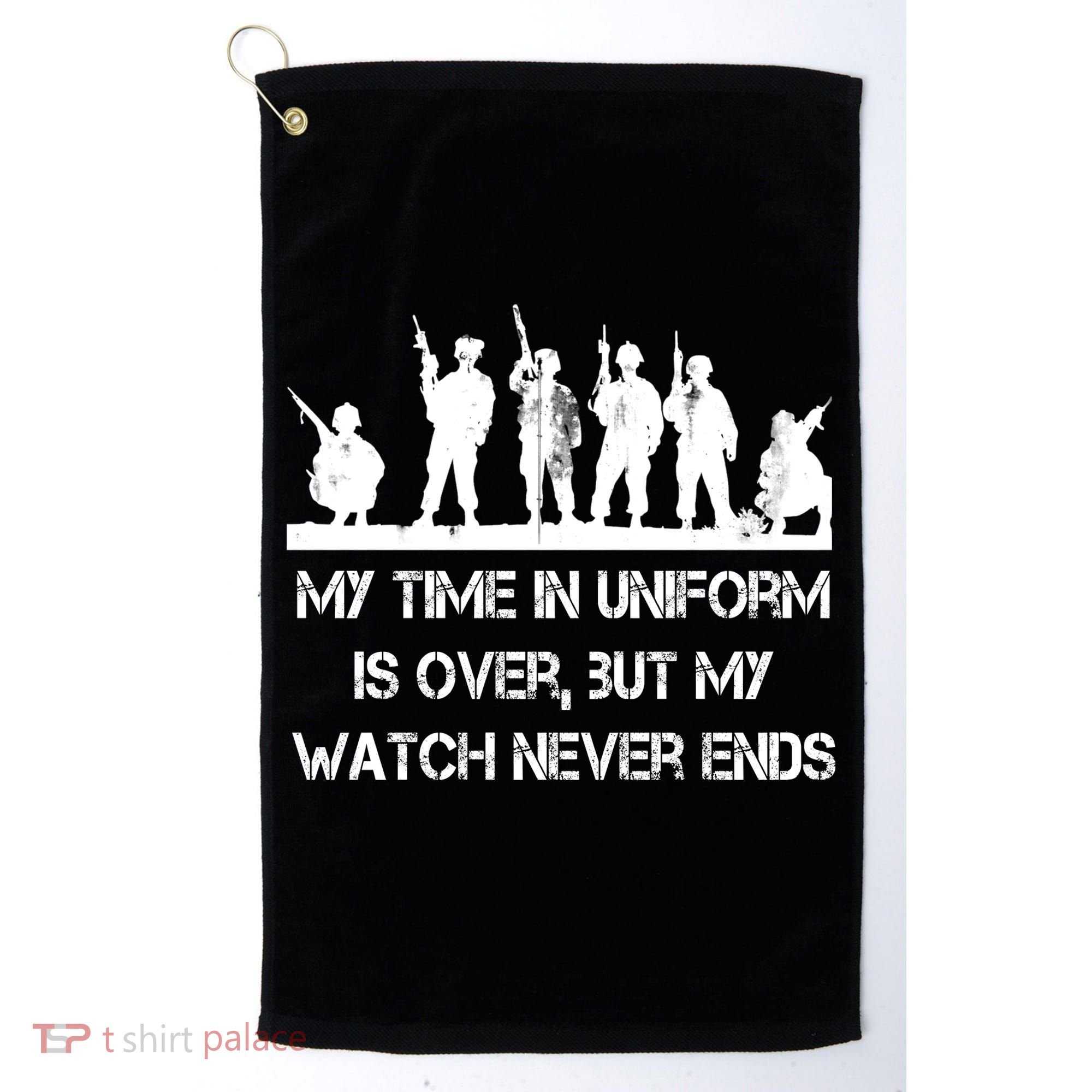 My Time In Uniform Is Over But My Watch Never Ends Army Golf Towel