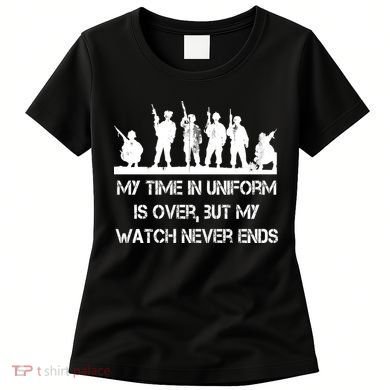 My Time In Uniform Is Over But My Watch Never Ends Army Women's T-Shirt