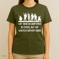 My Time In Uniform Is Over But My Watch Never Ends Army T-Shirt thumb 4