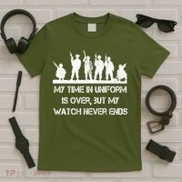 My Time In Uniform Is Over But My Watch Never Ends Army T-Shirt thumb 5