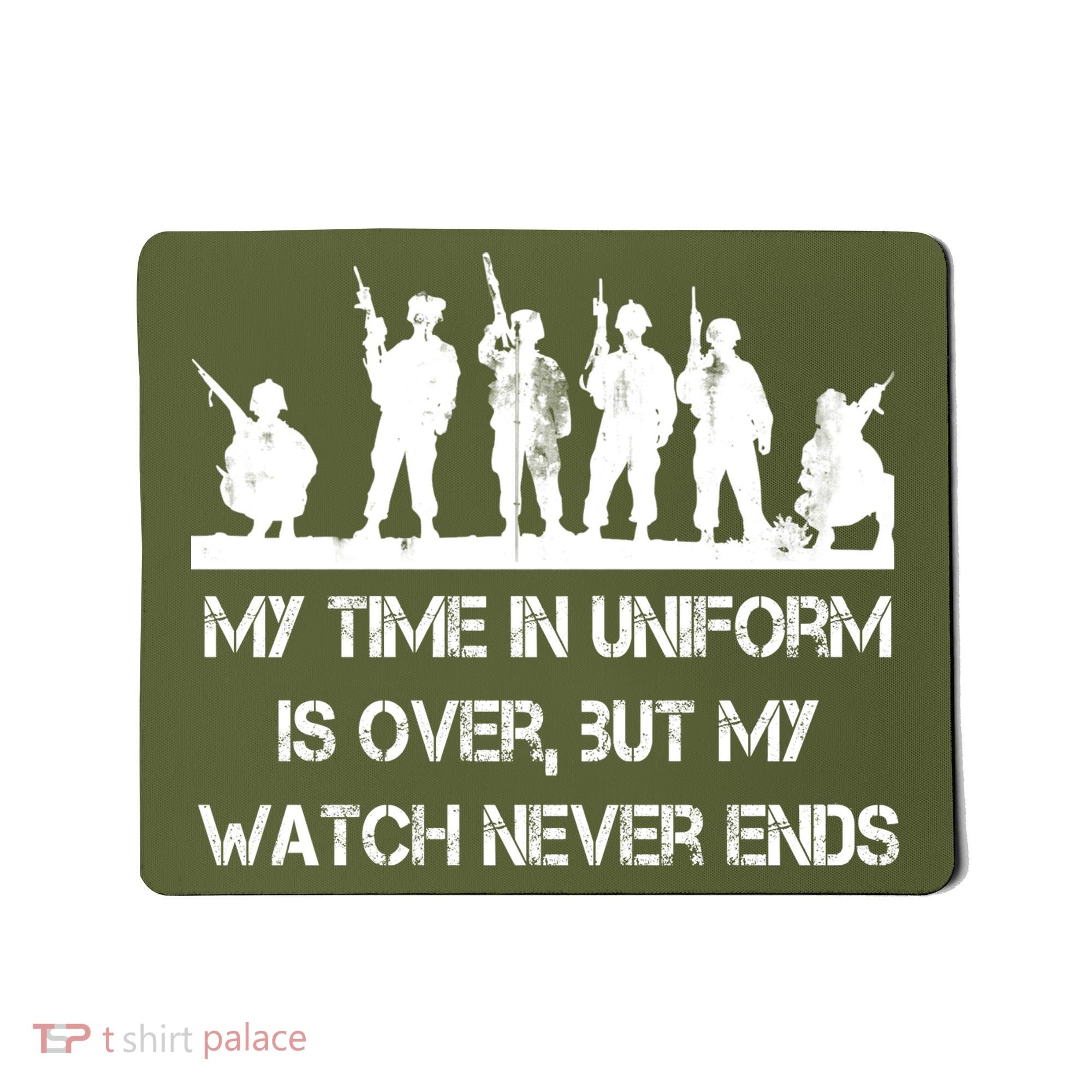 My Time In Uniform Is Over But My Watch Never Ends Army Mousepad