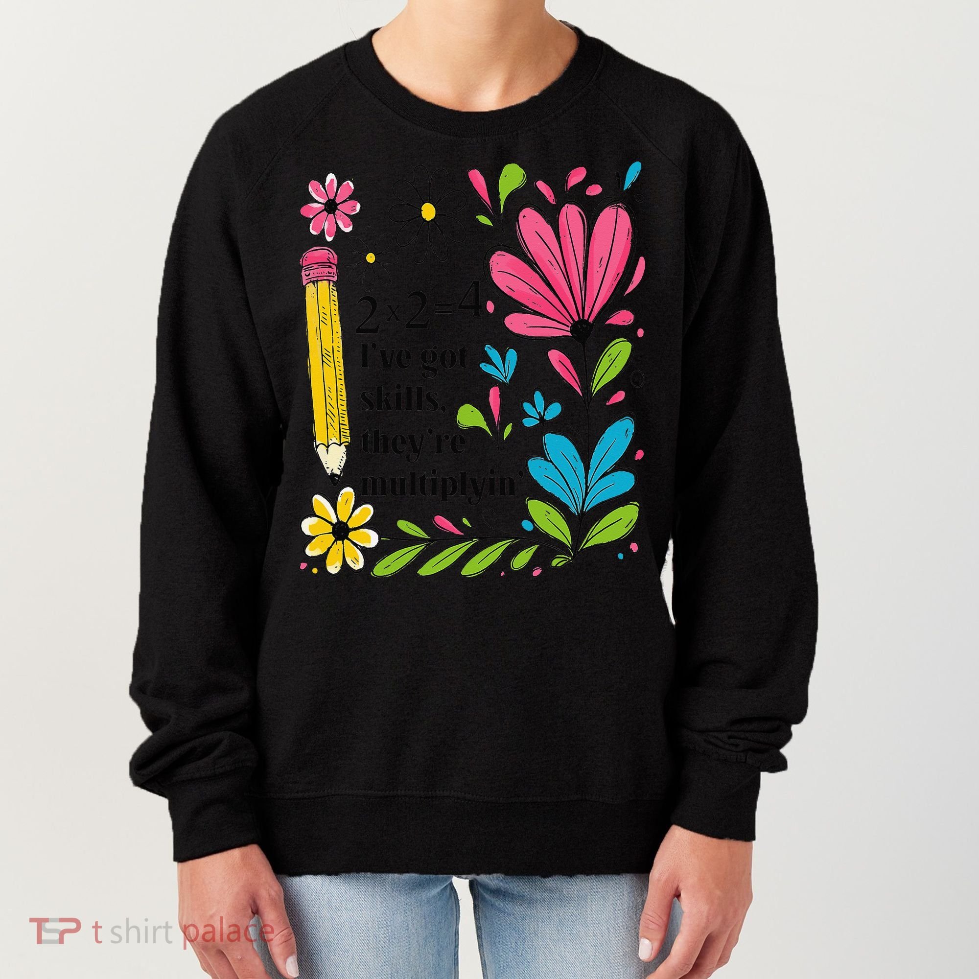 Math Teacher Ive Got Skills Theyre Multiplyin Mathematics Women's Sweatshirt