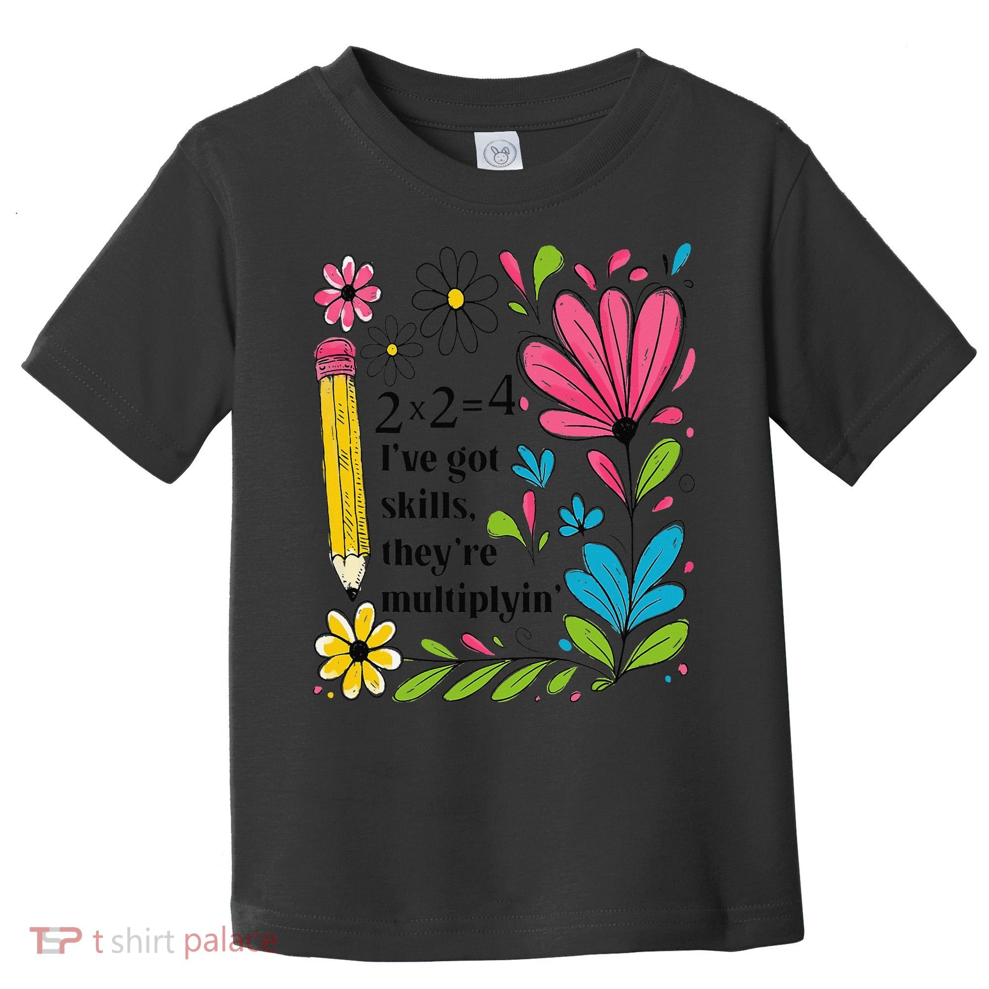 Math Teacher Ive Got Skills Theyre Multiplyin Mathematics Toddler T-Shirt