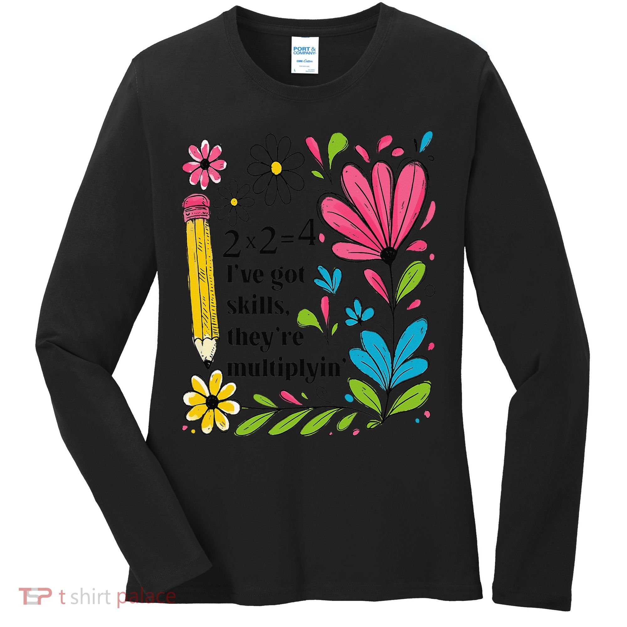 Math Teacher Ive Got Skills Theyre Multiplyin Mathematics Women's Long Sleeve Shirt