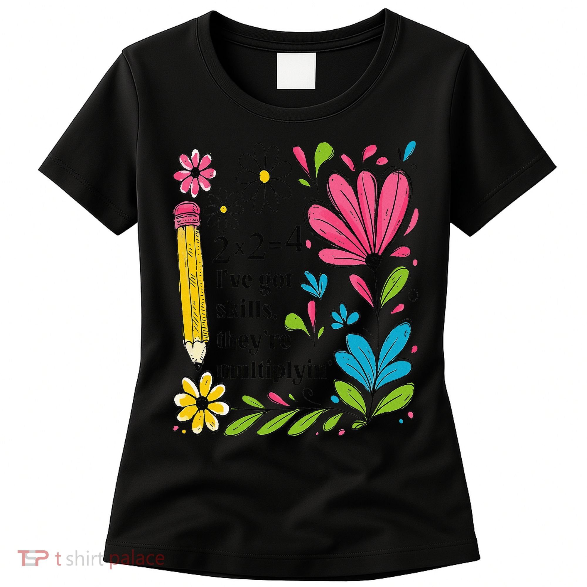 Math Teacher Ive Got Skills Theyre Multiplyin Mathematics Women's T-Shirt