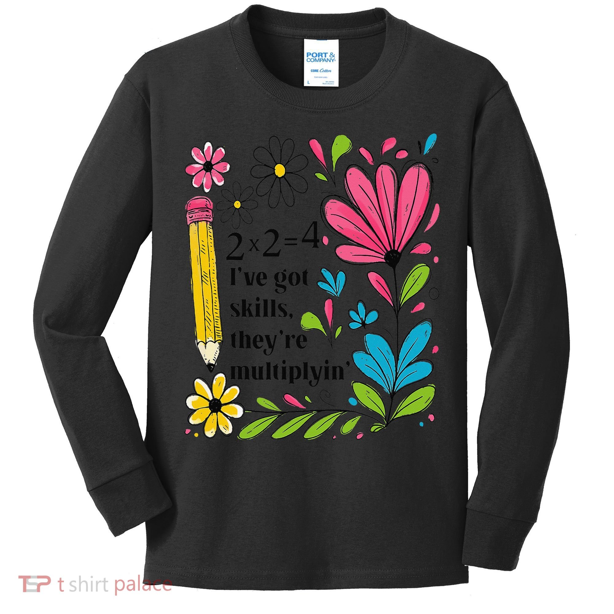 Math Teacher Ive Got Skills Theyre Multiplyin Mathematics Kids Long Sleeve Shirt