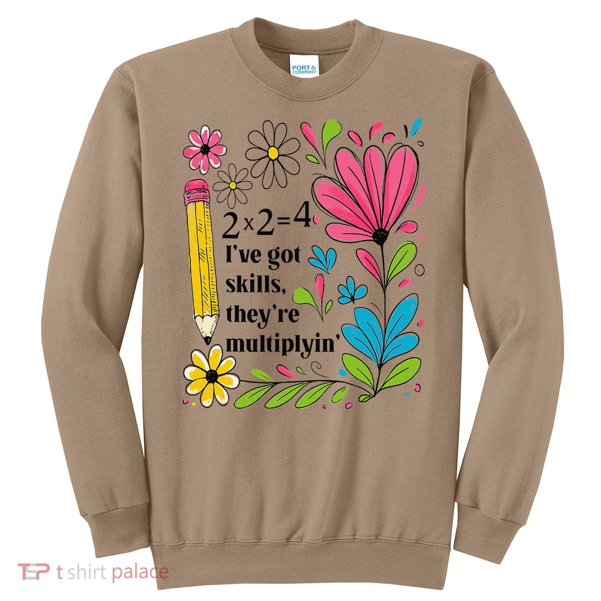 Math Teacher Ive Got Skills Theyre Multiplyin Mathematics Sweatshirt