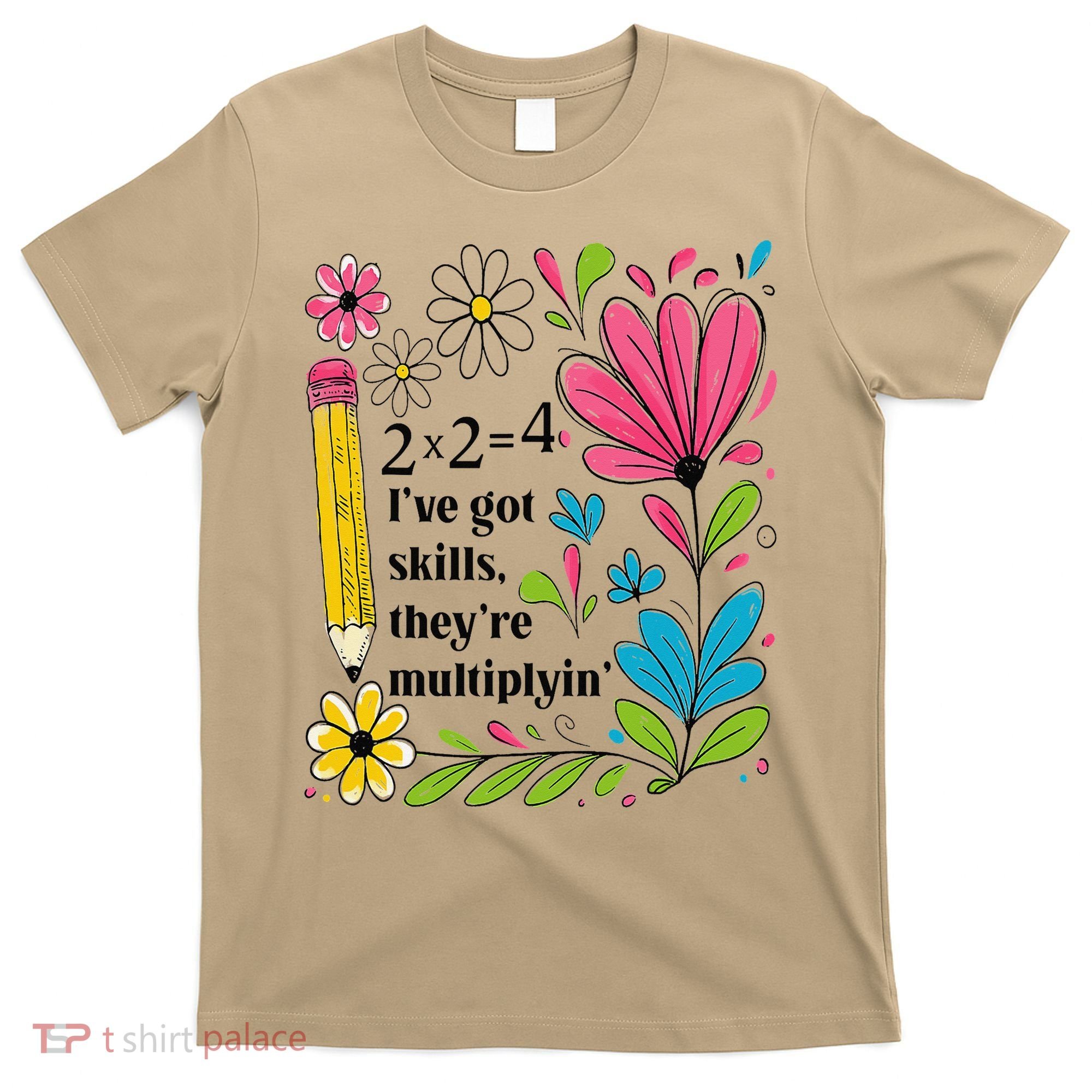 Math Teacher Ive Got Skills Theyre Multiplyin Mathematics T-Shirt