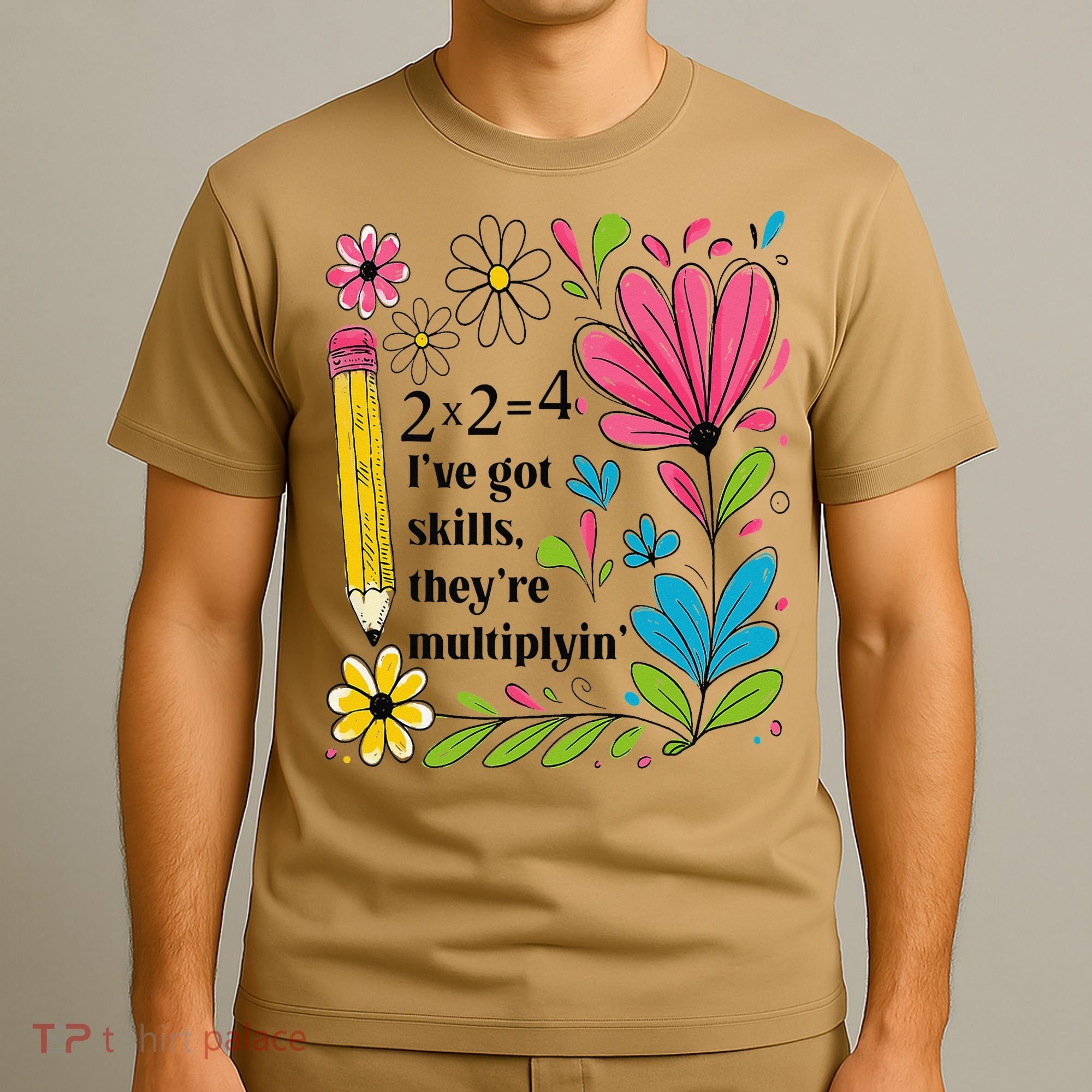 Math Teacher Ive Got Skills Theyre Multiplyin Mathematics T-Shirt