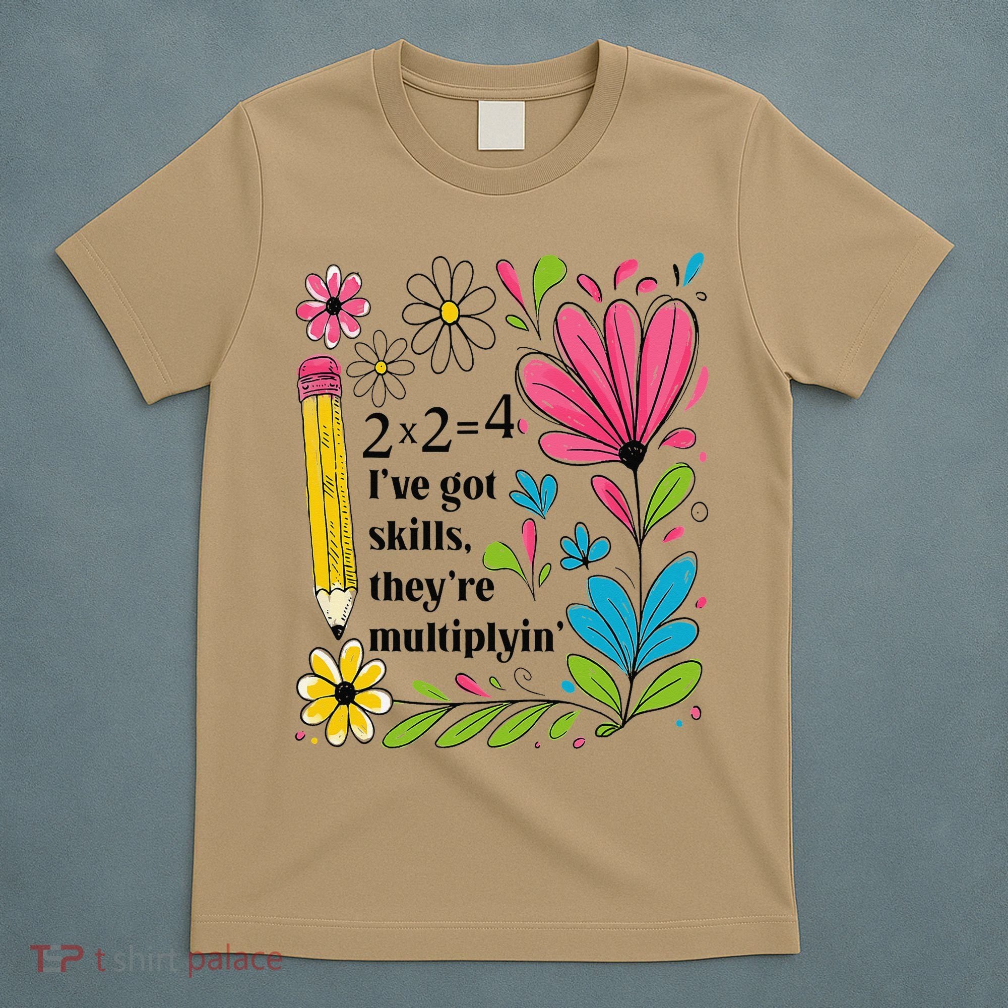 Math Teacher Ive Got Skills Theyre Multiplyin Mathematics T-Shirt