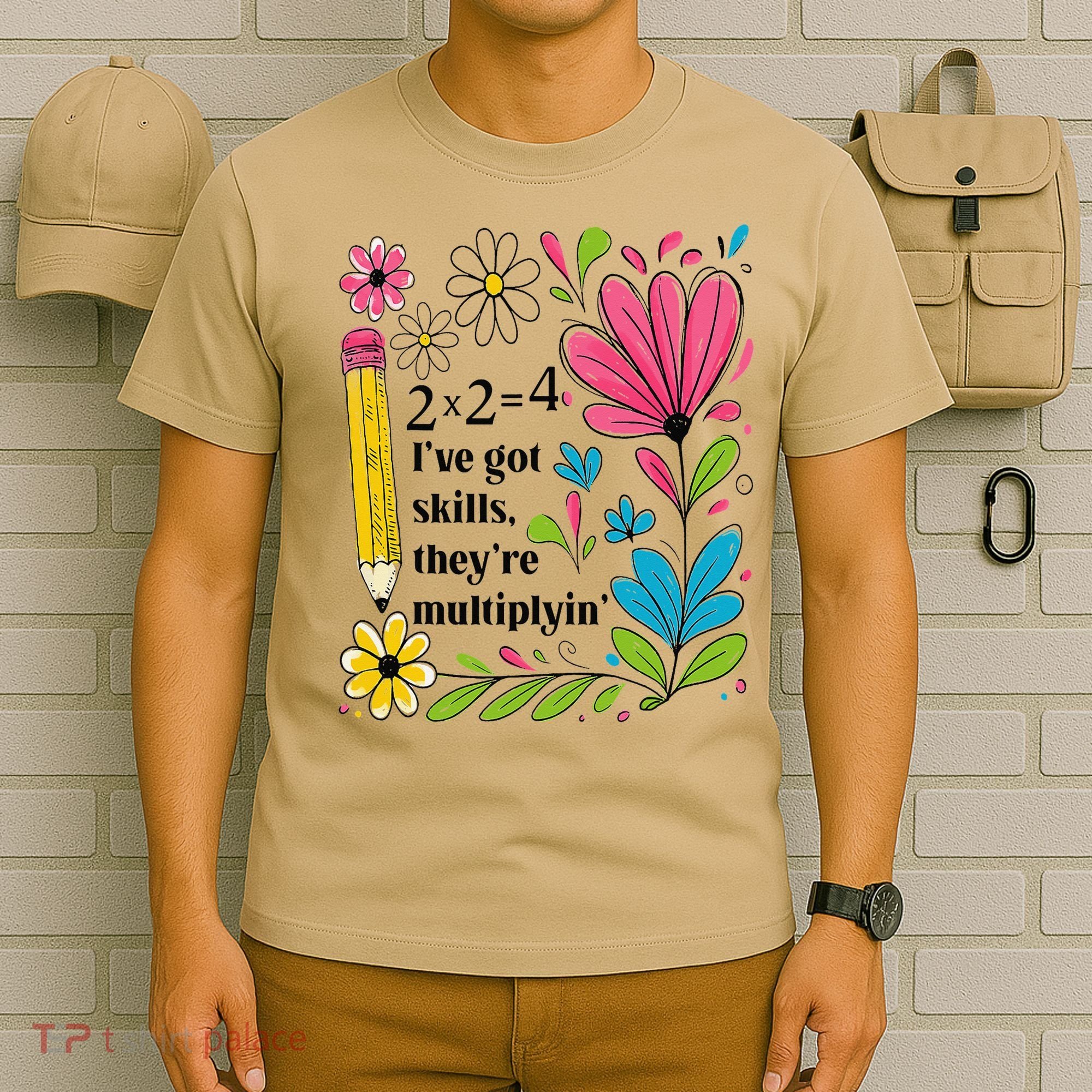 Math Teacher Ive Got Skills Theyre Multiplyin Mathematics T-Shirt