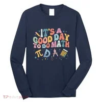 Math Teacher ItS A Good Day To Do Math Mathematics Long Sleeve Shirt thumb 0