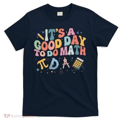 Math Teacher ItS A Good Day To Do Math Mathematics T-Shirt