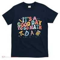 Math Teacher ItS A Good Day To Do Math Mathematics T-Shirt thumb 0