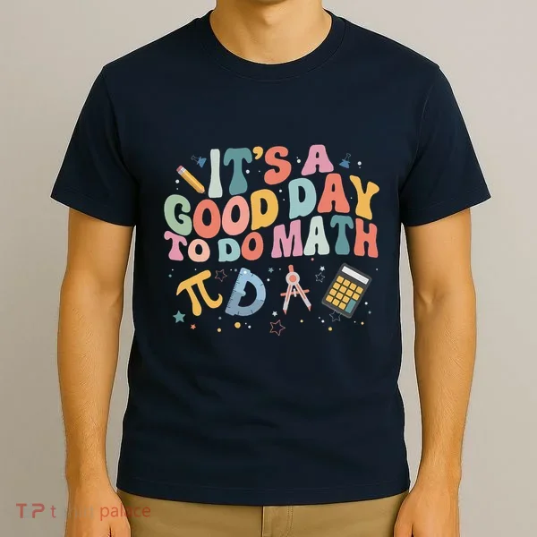 Math Teacher ItS A Good Day To Do Math Mathematics T-Shirt