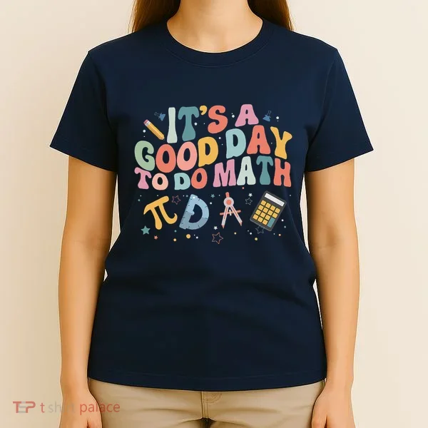 Math Teacher ItS A Good Day To Do Math Mathematics T-Shirt