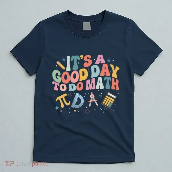 Math Teacher ItS A Good Day To Do Math Mathematics T-Shirt