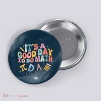 Math Teacher ItS A Good Day To Do Math Mathematics Button thumb 0