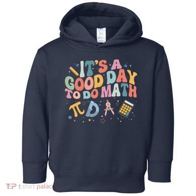Math Teacher ItS A Good Day To Do Math Mathematics Toddler Hoodie