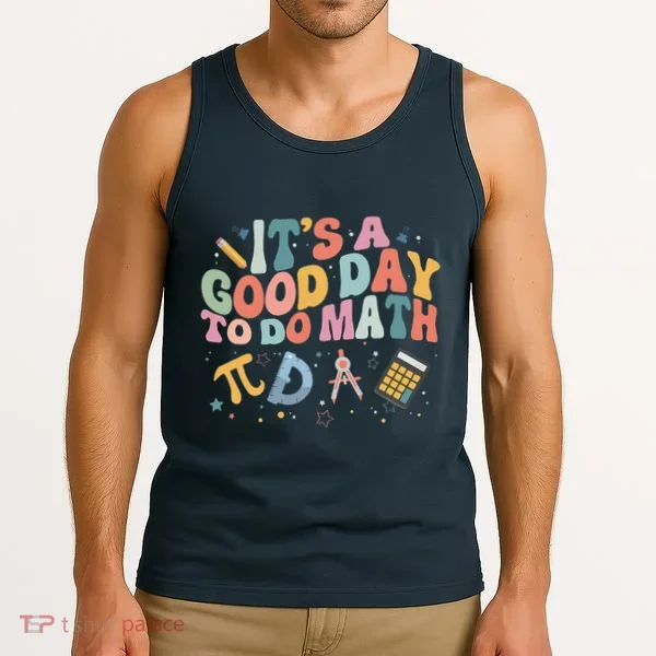 Math Teacher ItS A Good Day To Do Math Mathematics Tank Top