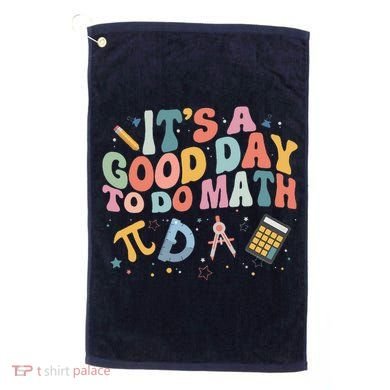 Math Teacher ItS A Good Day To Do Math Mathematics Golf Towel