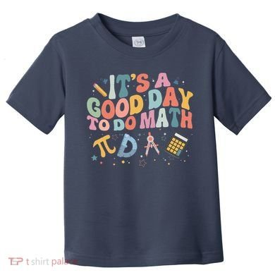 Math Teacher ItS A Good Day To Do Math Mathematics Toddler T-Shirt