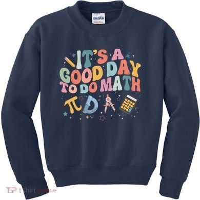 Math Teacher ItS A Good Day To Do Math Mathematics Kids Sweatshirt