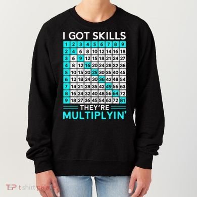 Math Teacher I Got Skills They're Multiplying Women's Sweatshirt