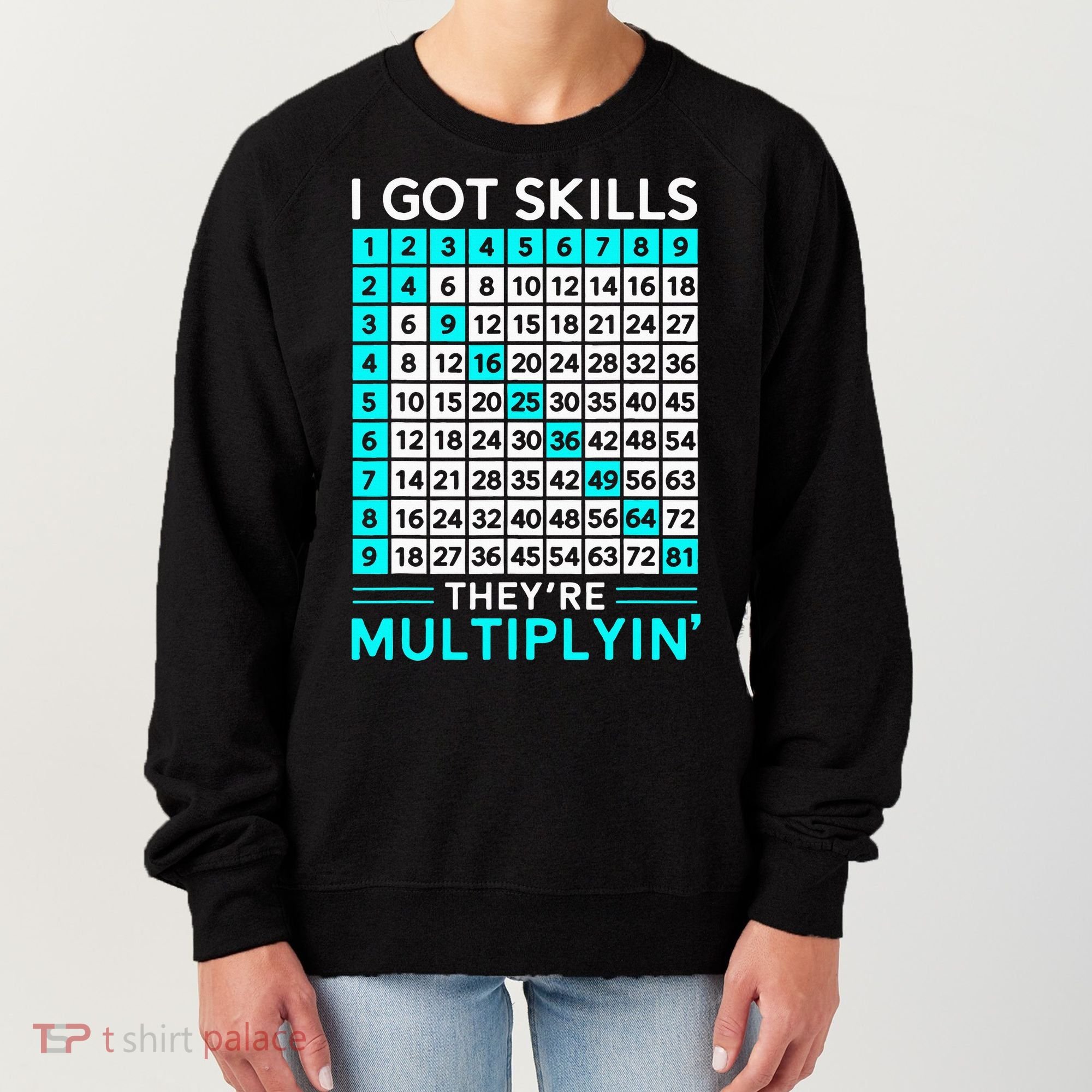 Math Teacher I Got Skills They're Multiplying Women's Sweatshirt