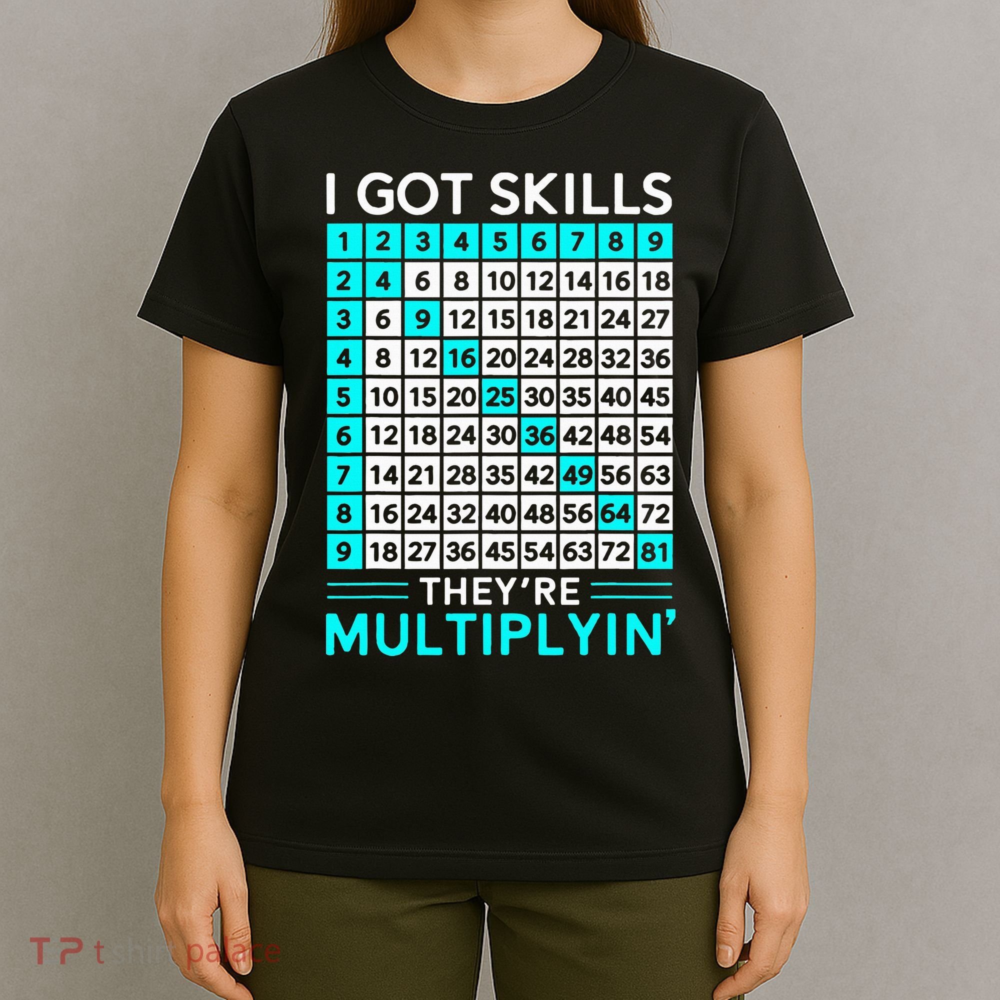 Math Teacher I Got Skills They're Multiplying T-Shirt