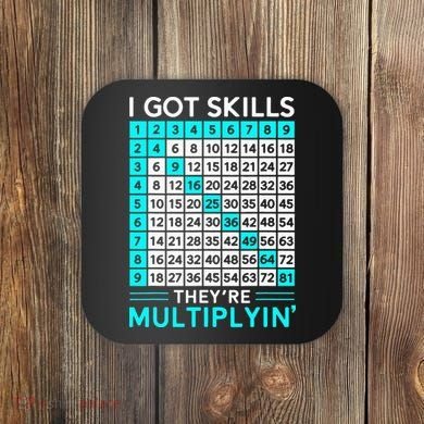 Math Teacher I Got Skills They're Multiplying Coaster