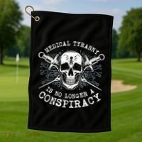 Medical Tyranny Is No Longer A Conspiracy Golf Towel thumb 1