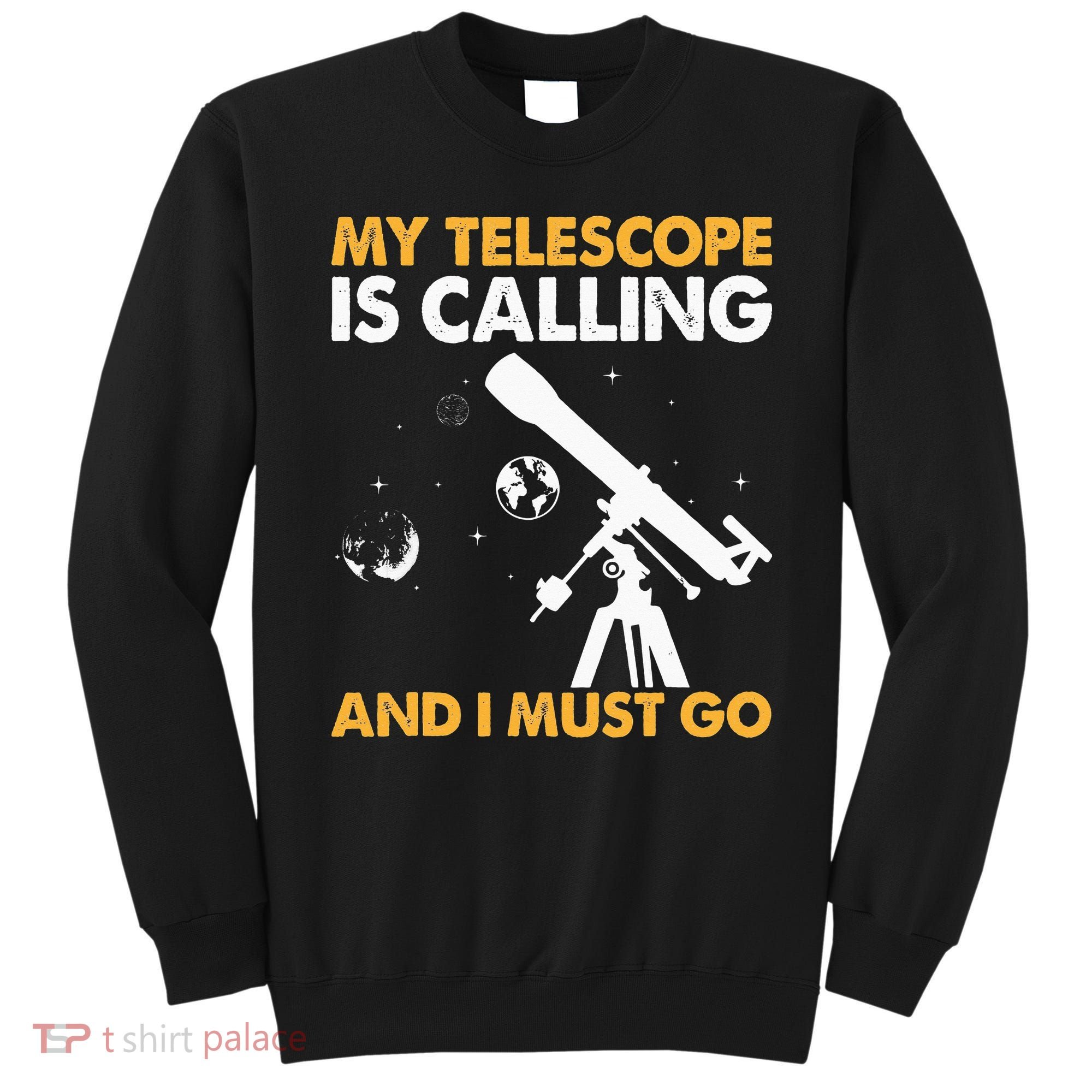My Telescope Is Calling And I Must Go I Astronomy Sweatshirt