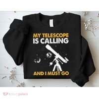 My Telescope Is Calling And I Must Go I Astronomy Sweatshirt thumb 2