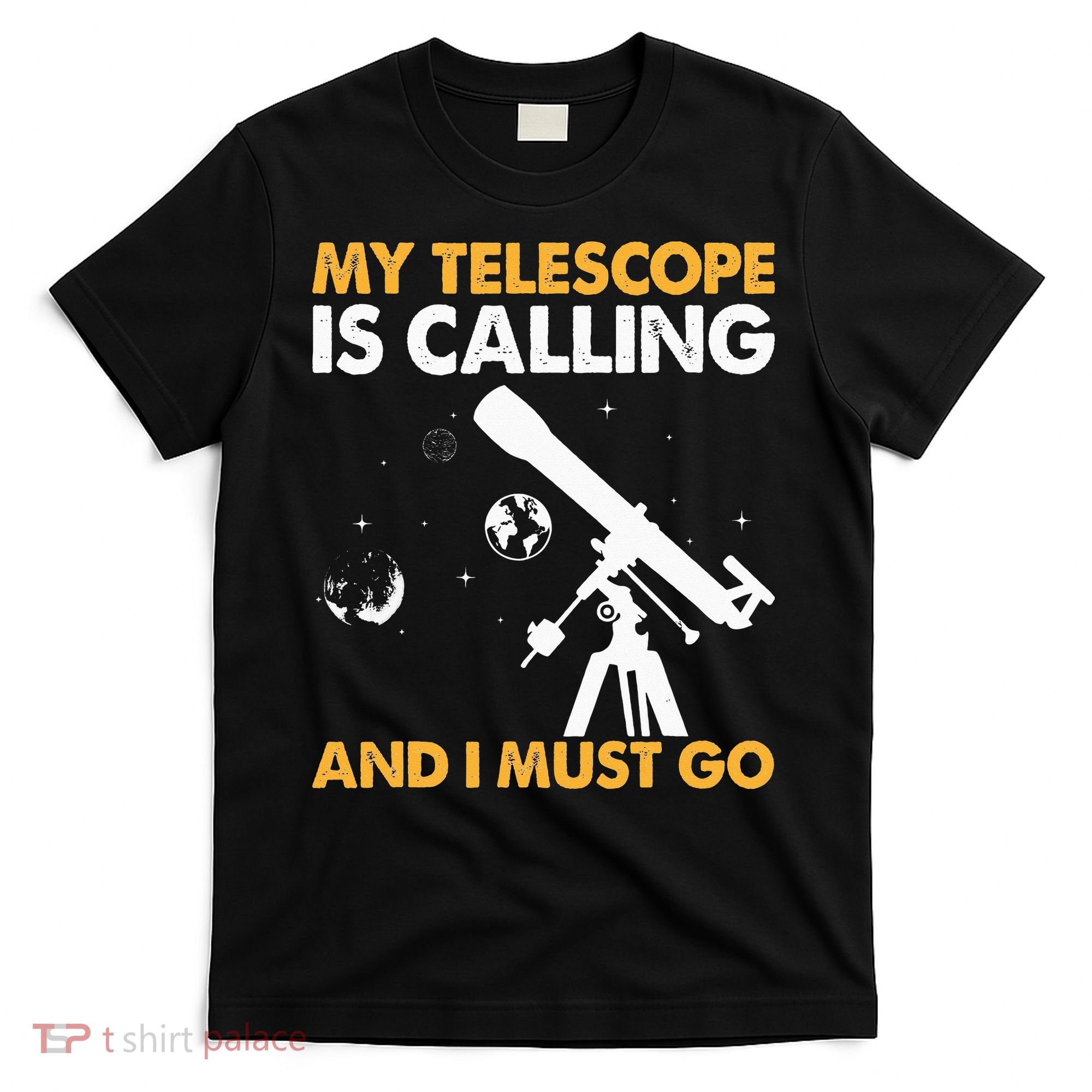 My Telescope Is Calling And I Must Go I Astronomy T-Shirt