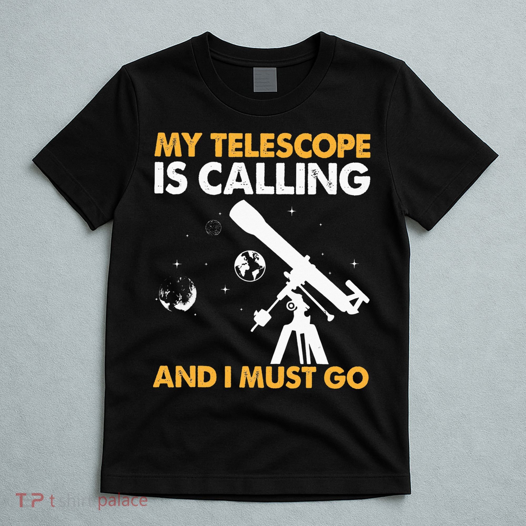 My Telescope Is Calling And I Must Go I Astronomy T-Shirt
