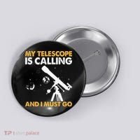 My Telescope Is Calling And I Must Go I Astronomy Button thumb 0