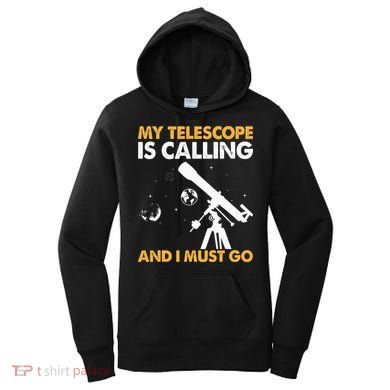 My Telescope Is Calling And I Must Go I Astronomy Women's Hoodie