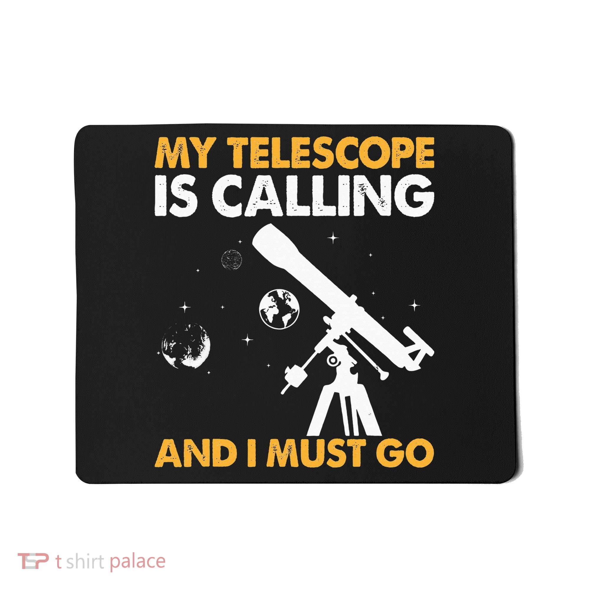 My Telescope Is Calling And I Must Go I Astronomy Mousepad