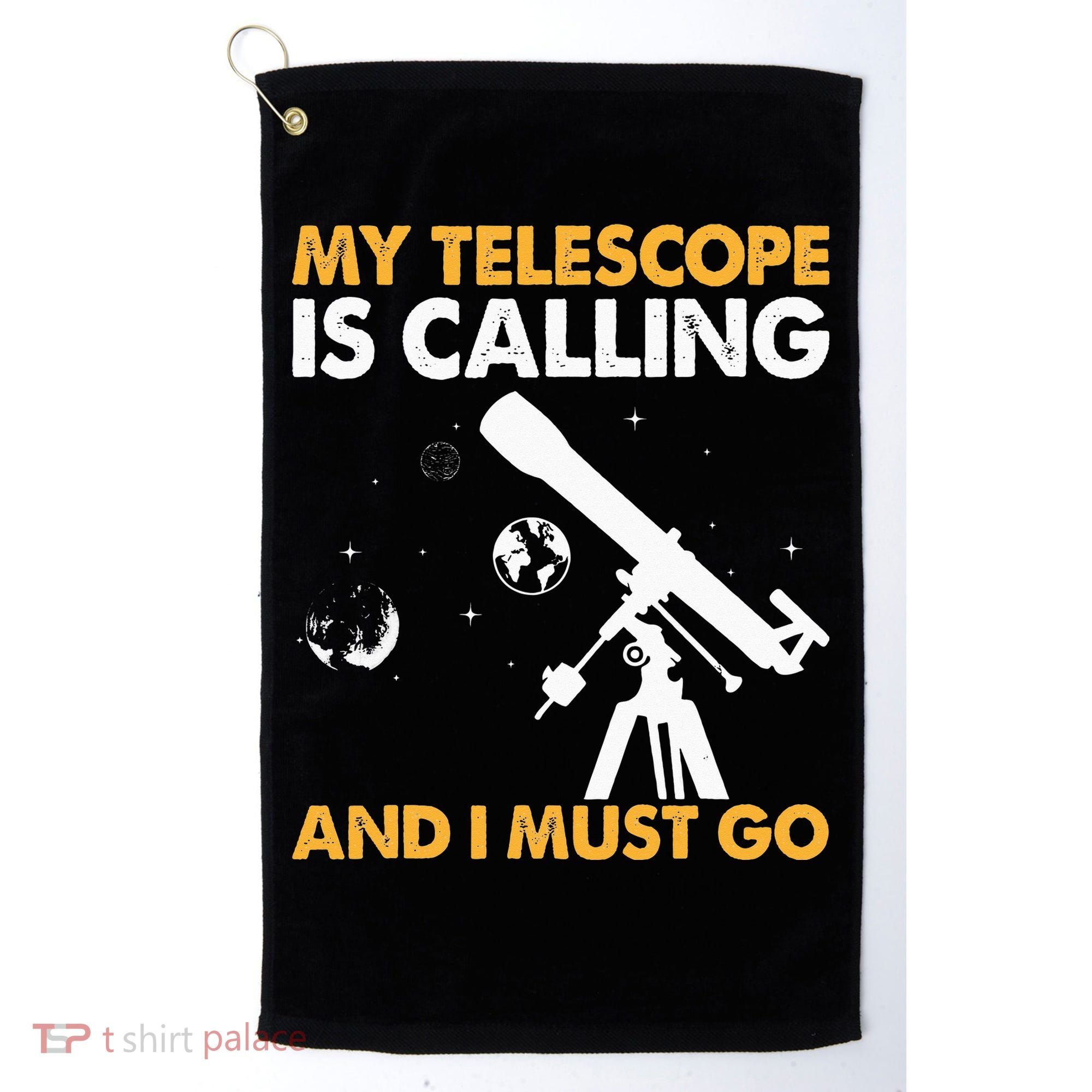 My Telescope Is Calling And I Must Go I Astronomy Golf Towel