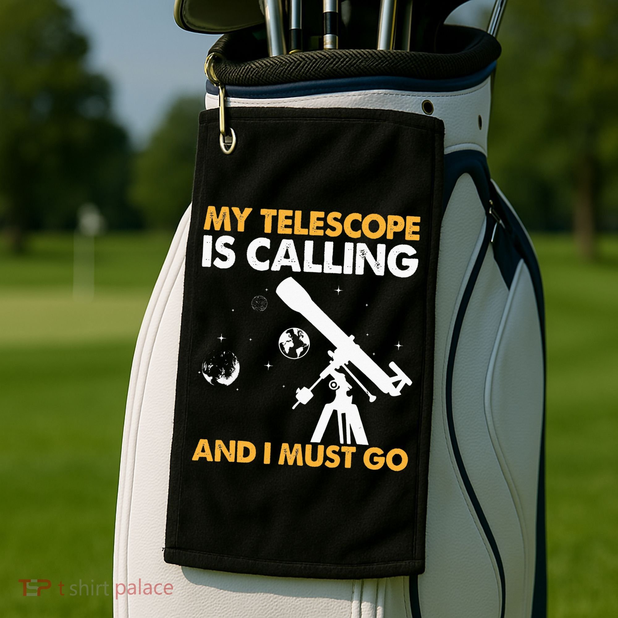 My Telescope Is Calling And I Must Go I Astronomy Golf Towel