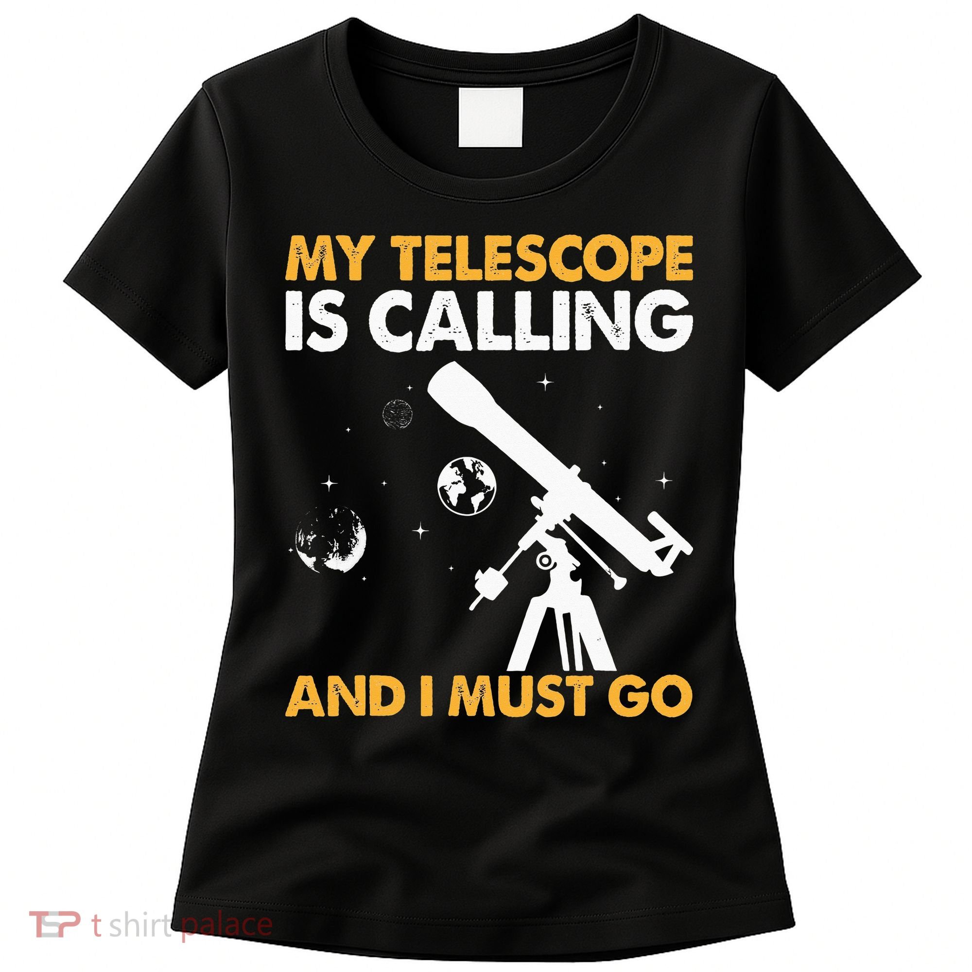 My Telescope Is Calling And I Must Go I Astronomy Women's T-Shirt