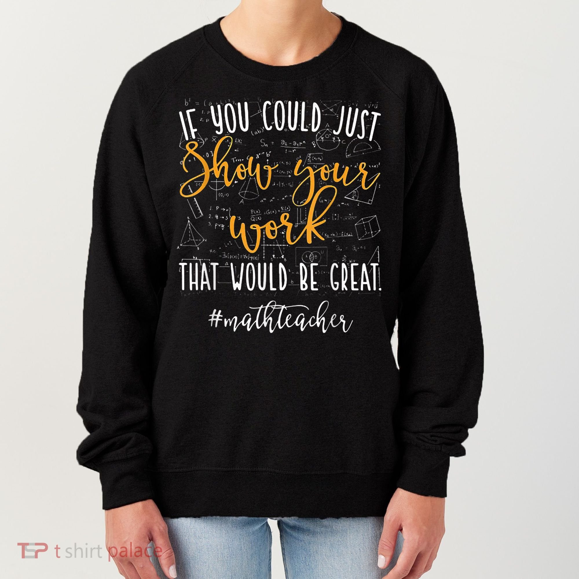 Math Teacher If You Could Just Show Your Work Women's Sweatshirt