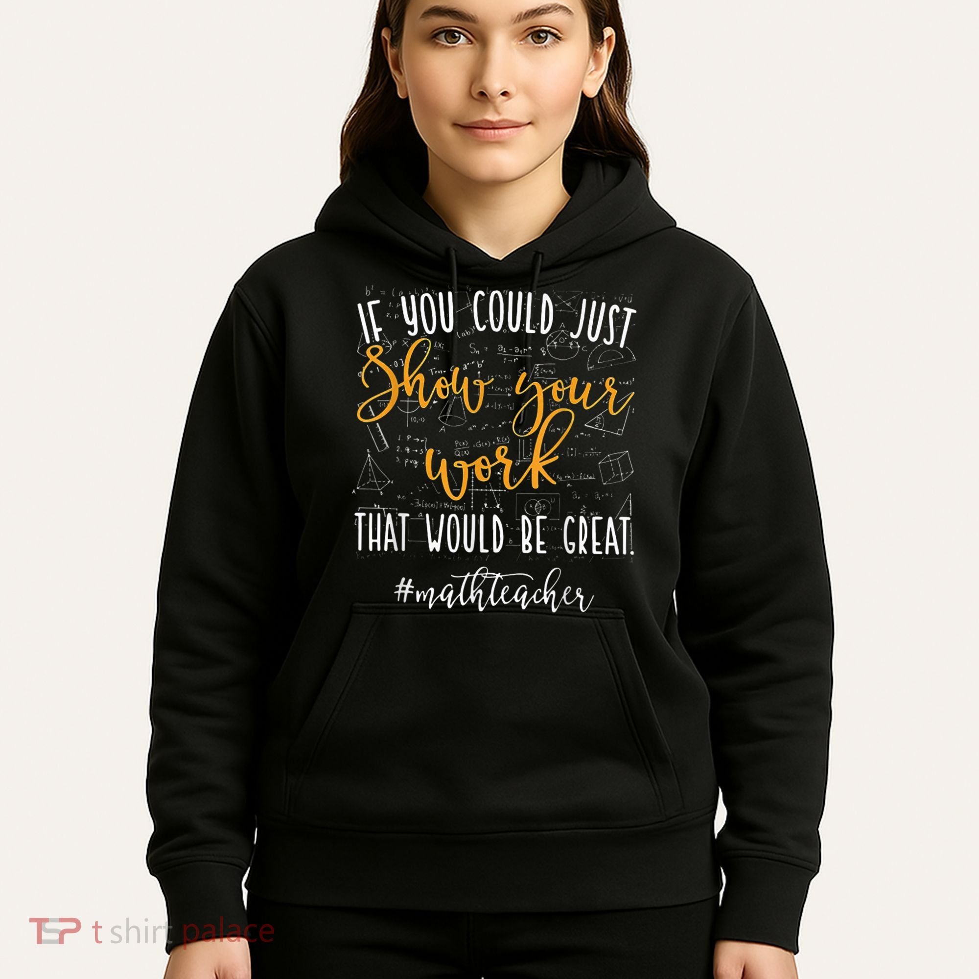 Math Teacher If You Could Just Show Your Work Hoodie