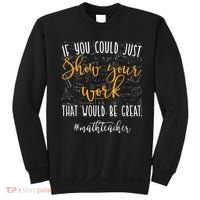 Math Teacher If You Could Just Show Your Work Sweatshirt thumb 0